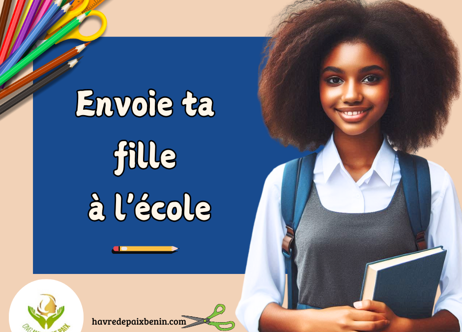 Envoie ta fille à l’école : Investir dans l’avenir 🎒